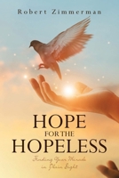 Hope for the Hopeless: Finding Your Miracle in Plain Sight 166248240X Book Cover