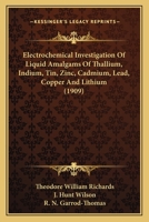 Electrochemical Investigation of Liquid Amalgams of Thallium, Indium, Tin, Zinc, Cadmium, Lead, Copper, and Lithium 1163960004 Book Cover