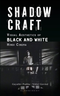 Shadow Craft: Visual Aesthetics of Black and White Hindi Cinema 9390176255 Book Cover