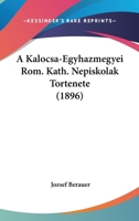 A Kalocsa-Egyhazmegyei Rom. Kath. Nepiskolak Tortenete (1896) 1160763313 Book Cover
