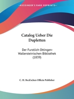 Catalog Ueber Die Dupletten: Der Furstlich Ottingen-Wallersteinischen Bibliothek (1839) 116082228X Book Cover