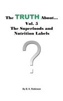 The Truth About... Vol. 5 - The Superfoods and Nutrition Labels 1727625994 Book Cover