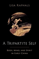 A Tripartite Self: Mind, Body, and Spirit in Early China 0197630871 Book Cover