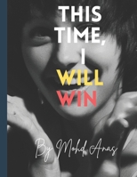 This Time,I Will Win: A Journey of Resilience, Rebirth, and Rising Again B0F674R1YL Book Cover