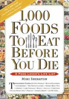 1,000 Foods To Eat Before You Die: A Food Lover's Life List 0761141685 Book Cover