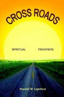 Cross Roads: Spiritual Frontiers 1410734919 Book Cover