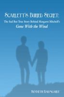 Scarlett's Buried Secret: The Sad but True Story Behind Margaret Mitchell's ''Gone With the Wind'' 143496292X Book Cover