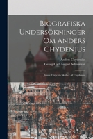 Biografiska Undersökninger Om Anders Chydenius: Jämte Otryckta Skrifter Af Chydenius 1018062327 Book Cover