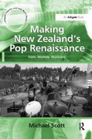 Making New Zealand's Pop Renaissance: State, Markets, Musicians 1138261785 Book Cover