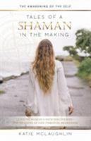 Tales of a Shaman in the Making: The Awakening of the Self 1504380886 Book Cover