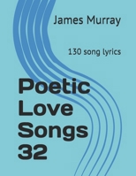 Poetic Love Songs 32: 130 song lyrics B0991J7DTR Book Cover