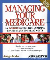 Managing Your Medicare: An insider's guide to maximizing benefits and lowering costs 1551808579 Book Cover