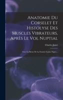 Anatomie Du Corselet Et Histolyse Des Muscles Vibrateurs, Après Le Vol Nuptial: Chez La Reine De La Fourmi (lasius Niger)... 1018831894 Book Cover