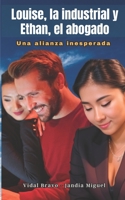 Louise, la industrial y Ethan, el abogado, Una alianza inesperada (Spanish Edition) B0C526K1TH Book Cover