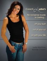 Coach Lydia's No-nonsense Guide to Getting... off your butt out of your rut on with your Life 1890052469 Book Cover