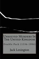 Unsolved Murders in the United Kingdom: Double Pack (1536-1994) 1537288237 Book Cover