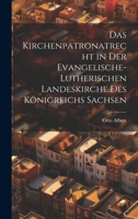 Das Kirchenpatronatrecht in der Evangelische-Lutherischen Landeskirche des Königreichs Sachsen 1022113569 Book Cover