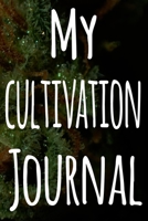 My Cultivation Journal: The perfect way to record the progresson your weed grow! Ideal gift for the weed farmer in your life! Specialist gift! 1674466773 Book Cover