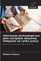 Informacja technologiczna jako narzedzie aktywnej integracji na rynku pracy (Polish Edition) 6208521513 Book Cover