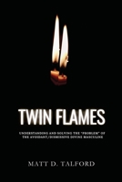 Twin Flames - Understanding and Solving the "Problem" of the Avoidant-Dismissive Divine Masculine 098635239X Book Cover