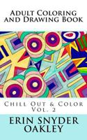 Adult Coloring and Drawing Book: Chill Out and Color Vol. 2 1540410927 Book Cover