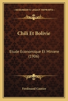 Chili Et Bolivie: Etude Economique Et Miniere (1906) 1160339724 Book Cover