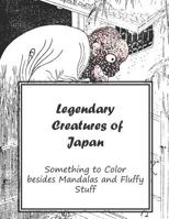 Legendary Creatures of Japan: Something to Color Besides Mandala's and Fluffy Stuff 1795658037 Book Cover