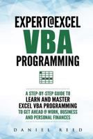 Expert @ Excel VBA Programming: A Step-By-Step Guide To Learn And Master Excel VBA Programming To Get Ahead @ Work, Business And Personal Finances 1729153100 Book Cover