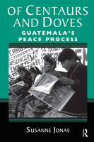 Of Centaurs and Doves: Guatemala's Peace Process 0367317079 Book Cover