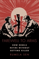 Farewell to Arms: How Rebels Retire Without Getting Killed 0197529879 Book Cover