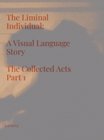 The Liminal Individual: A Visual Language Story The Collected Acts Part 1 1300961201 Book Cover