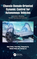 Chassis-Domain-Oriented Dynamic Control for Autonomous Vehicles: Estimation, Modeling, Motion Planning and Execution 1032952539 Book Cover