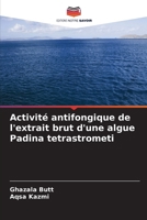 Activité antifongique de l'extrait brut d'une algue Padina tetrastrometi (French Edition) 6207633490 Book Cover
