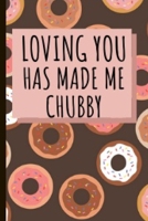 Loving You Has Made Me Chubby: Funny Notebook Journal Donuts Cover | Valentine's Day Gifts For Couples 1661561659 Book Cover