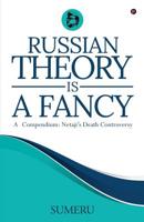 RUSSIAN THEORY IS A FANCY: A Compendium: Netaji’s Death Controversy 1645872076 Book Cover