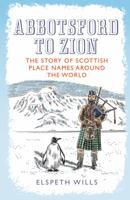 Abbotsford to Zion: The Story of Scottish Place-names Around the World 1780274076 Book Cover