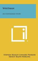 WHITMAN. An Unfinished Story. 1258362902 Book Cover