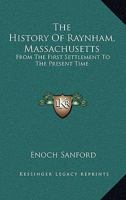 The History Of Raynham, Massachusetts: From The First Settlement To The Present Time 1432696548 Book Cover