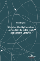 Christian Identity Formation Across the Elbe in the Tenth and Eleventh Centuries 1433184311 Book Cover