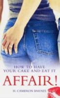 Affair!: How to Have Your Cake and Eat It 1843581450 Book Cover