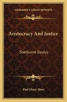 Aristocracy and Justice: Shelburne Essays, Ninth Series; Volume 9 1016158874 Book Cover