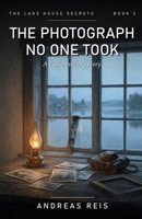 The Photograph No One Took: A cosy mystery of old negatives, a missing figure and a summer that left its mark B0H6WPK9CN Book Cover