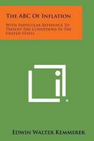 The ABC of Inflation; With Particular Reference to Present-Day Conditions in the United States 1494035553 Book Cover