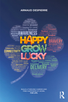 Happy Grow Lucky: Build a Thriving Career and find Happiness at Work. For Life. 1041132808 Book Cover