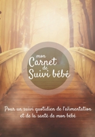 Mon carnet de suivi Bébé: Journal de bord, cahier de suivi maternel, pour bébé, nouveau né, nourrisson, suivi de l'alimentation et la santé du bébé  | ... en bois vers forêt lumineuse (French Edition) 1712463640 Book Cover