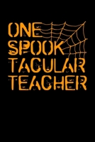 One Spooktacular Teacher: Journal or Notebook for Teachers, Parents, Professors, Mothers, Fathers | Perfect for Teacher Appreciation | Halloween Thank You Gift| 1697190103 Book Cover