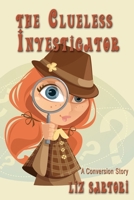 The Clueless Investigator: A Conversion Story 0615486061 Book Cover