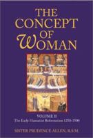 The Concept of Woman: The Early Humanist Reformation, 1250-1500 0802833462 Book Cover