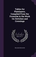 Tables for Platelayers: Compiled from the Formulae in the Work on Switches and Crossings 114964947X Book Cover
