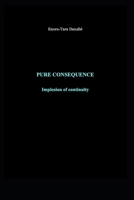 PURE CONSEQUENCE: Implosion of continuity (The intrinsic law of the trajectory) B0H1L1C8JY Book Cover